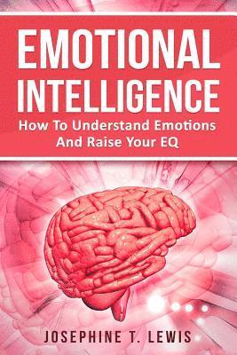 bokomslag Emotional Intelligence: How To Understand Emotions And Raise Your EQ