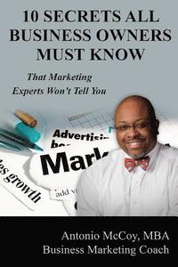 bokomslag 10 Secrets All Business Owners Must Know...That Marketing Experts Won't Tell You