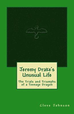 Cleve Johnson - Jeremy Drake's Unusual Life: The Trials and Triumphs of a Teenage Dragon, Häftad