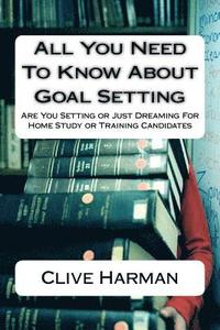 bokomslag All You Need To Know About Goal Setting: Are You Setting or Just Dreaming For Home Study or Training Candidates