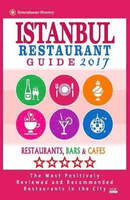 bokomslag Istanbul Restaurant Guide 2017: Best Rated Restaurants in Istanbul, Turkey - 500 Restaurants, Bars and Cafés recommended for Visitors, 2017