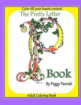 Peggy Louise Parrish - The Pretty Letter P Coloring Book, Häftad