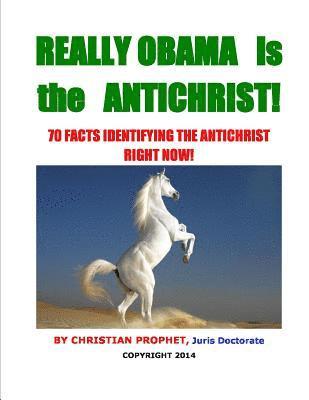 bokomslag Really Obama is the Antichrist!: 70 Facts Identifying the Antichrist Right Now!