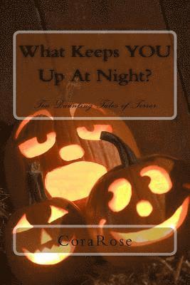 What Keeps YOU Up At Night?: Ten Daunting Tales of Terror 1