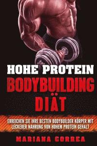 bokomslag HOHE PROTEIN BODYBUILDING Diat: ERREICHEN SIE IHRE BESTEN BODYBUILDER KORPER MIT LECKERER NAHRUNG VoN HOHEM PROTEIN GEHALT