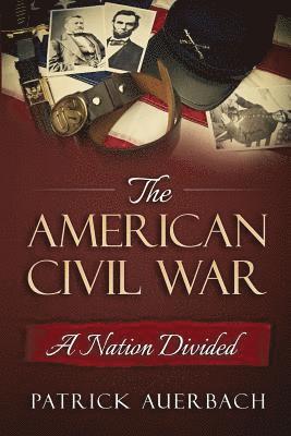 Patrick Auerbach - American Civil War: A Nation Divided, Häftad