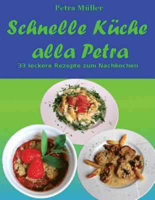 Petra Müller - Schnelle Küche alla Petra: 33 leckere Rezepte zum Nachkochen, Häftad