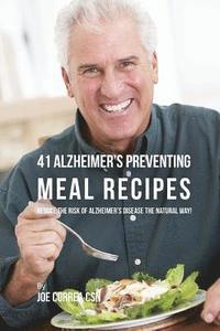bokomslag 41 Alzheimer's Preventing Meal Recipes: Reduce the Risk of Alzheimer's Disease the Natural Way!