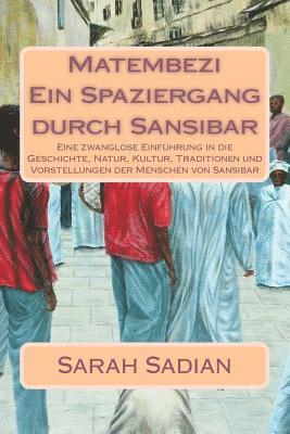 bokomslag Matembezi - Ein Spaziergang durch Sansibar: Eine zwanglose Einführung in die Geschichte, Natur, Kultur, Traditionen und Vorstellungen der Menschen von