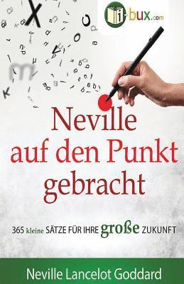 bokomslag Neville auf den Punkt gebracht: 365 kleine Sätze für Ihre große Zukunft