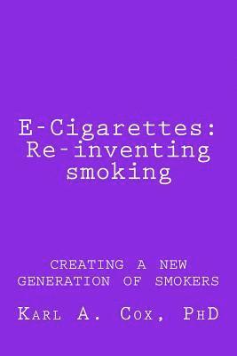 E-Cigarettes: Re-inventing smoking: creating a new generation of smokers 1