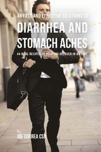 bokomslag 44 Fast and Effective Solutions to Diarrhea and Stomach Aches: 44 Meal Recipes to Help You Recover in No Time