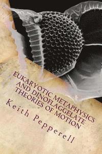 bokomslag Eukaryotic Metaphysics and Dinoflaggelate Theories of Motion: Unicellular Philosophy