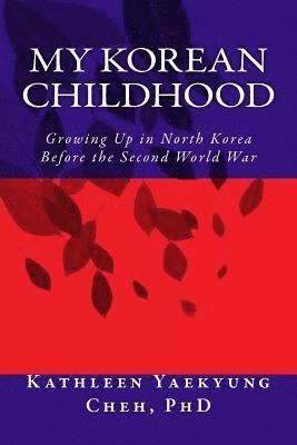 My Korean Childhood: Growing Up in North Korea Before the Second World War 1