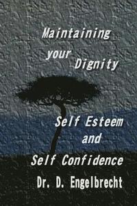 bokomslag Maintaining your dignity, self esteem and self confidence