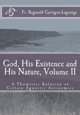 God, His Existence and His Nature; A Thomistic Solution, Volume II 1