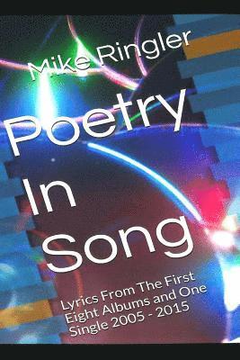 Mike Ringler - Poetry In Song: Lyrics From The First Eight Albums And One Single 2005 - 2015, Häftad