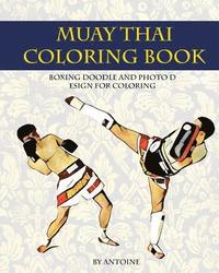 bokomslag Muay Thai Coloring Book: Boxing doodle and photo design for coloring (Thai Fight and Boxing)