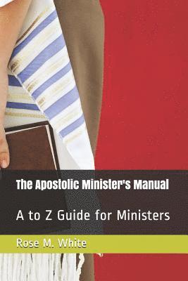 bokomslag The Apostolic Minister's Manual: A to Z Guide for Ministers