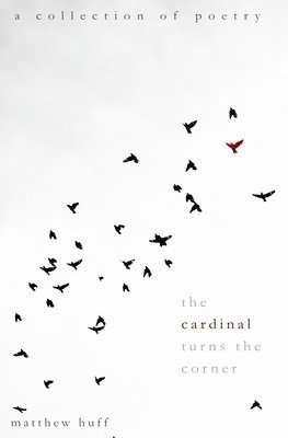 Matthew Huff - The Cardinal Turns the Corner: A Collection of Poetry, Häftad