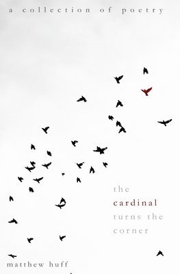 The Cardinal Turns the Corner: A Collection of Poetry 1