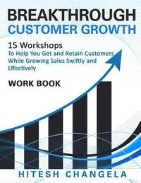 bokomslag Breakthrough Customer Growth Workbook: 15 Workshops to help you get and retain customers while growing sales swiftly and effectively
