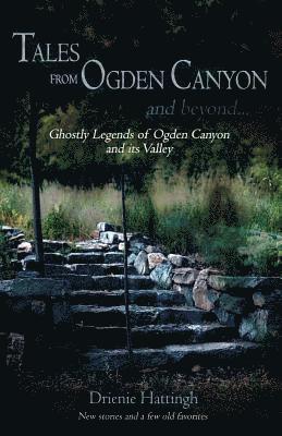 bokomslag Tales from Ogden Canyon and Beyond...: Ghostly Legends of Ogden Canyon and its Valley