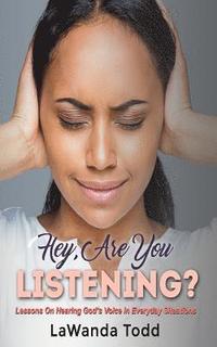 bokomslag Hey, Are You Listening?: Lessons On Hearing God's Voice in Every Day Situations