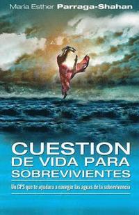 bokomslag Cuestion de Vida para Sobrevivientes: Un GPS que te ayudara a navegar las aguas de la sobrevivencia.