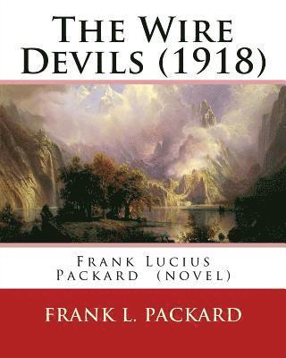 Frank L. Packard - The Wire Devils (1918) By: Frank L. Packard A NOVEL: Frank Lucius Packard (February 2, 1877 - February 17, 1942) was a Canadian novelist., Häftad
