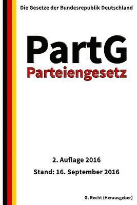 G. Recht - Parteiengesetz - PartG, 2. Auflage 2016, Häftad