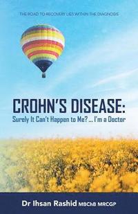bokomslag Crohn's Disease: Surely It Can't Happen to Me? ... I'm a Doctor (ediz. bianco e nero): The Road to Recovery Lies Within the Diagnosis