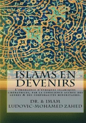 bokomslag Islams en devenirs.: L emergence d ethiques islamiques liberatrices par la conscience accrue des genres & des corporalites minoritaires.