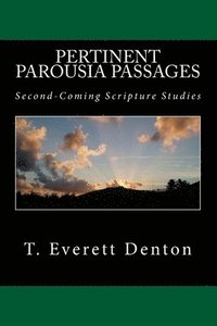 bokomslag Pertinent Parousia Passages: Second-Coming Scripture Studies