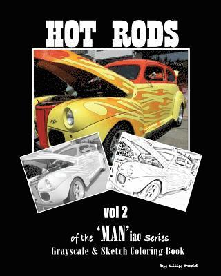 Hot Rods of the 'MAN'iac Series: Grayscale and SketchLine Coloring Book 1