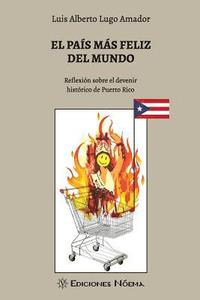 bokomslag El pais mas feliz del mundo: Reflexion sobre el devenir historico de Puerto Rico