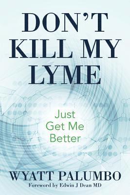 bokomslag Don't Kill My Lyme: Just Get Me Better