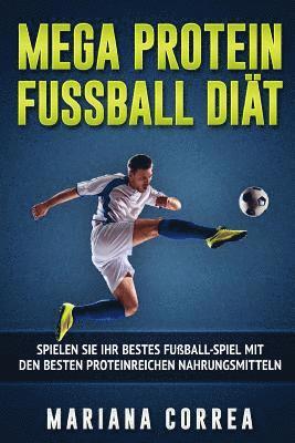 MEGA PROTEIN FUSSBALL Diat: SPIELEN SiE IHR BESTES FUSSBALL-SPIEL MIT DEN BESTEN PROTEINREICHEN NAHRUNGSMITTELN 1