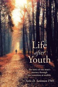 bokomslag Life after Youth: The story of one man's journey through the transition at midlife