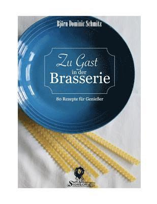 Zu Gast in der Brasserie: 80 Rezepte für Genießer 1