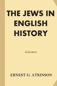 bokomslag The Jews in English History: A Lecture