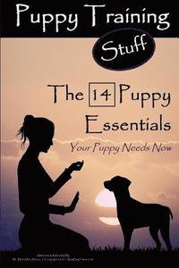 bokomslag Puppy Training Stuff The 14 Puppy Essentials: Your Puppy Needs Now