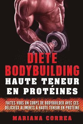 bokomslag DIETE BODYBUILDING HAUTE TENEUR En PROTEINES: FAITES VOUS UN CORPS DE BODYBUILDER AVEC CES DELICIEUX ALIMENTS a HAUTE TENEUR EN PROTEINE