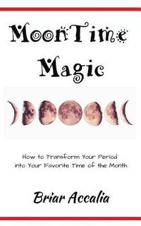 bokomslag MoonTime Magic: How to Transform Your Period into Your Favorite Time of the Month