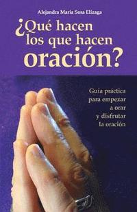 bokomslag ¿Qué hacen los que hacen oración?: Guía práctica para empezar a orar y disfrutar de la oración