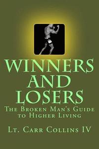 bokomslag Winners and Losers: The Broken Man's Guide to Higher Living