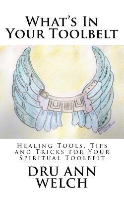What's In Your Toolbelt: Healing Tools, Tips and Tricks for Your Spiritual Toolbelt 1