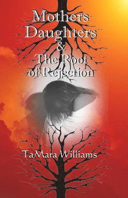 Mothers Daughters & The Root of Rejection 1