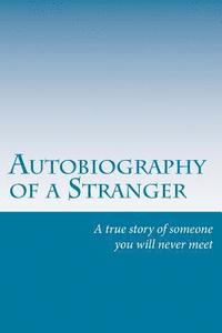 bokomslag Autobiography Of A Stranger: A True Story of Someone You Will Never Meet