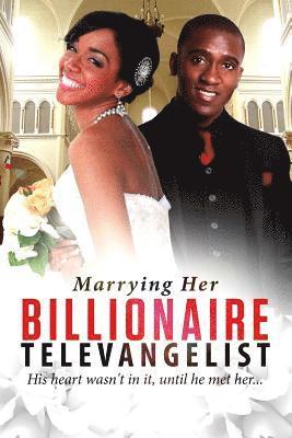 Marrying Her Billionaire Televangelist: A Christian Billionaire Marriage Romance 1